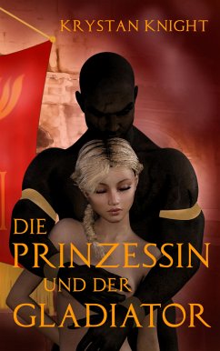 Die Prinzessin und der Gladiator (eBook, ePUB) - Knight, Krystan