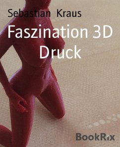 Faszination 3D Druck (eBook, ePUB) - Kraus, Sebastian