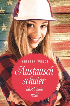 Austauschschüler küsst man nicht (eBook, ePUB) - Wendt, Kirsten