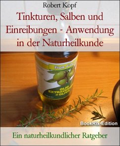Tinkturen, Salben und Einreibungen Anwendung in der Naturheilkunde (eBook, ePUB) - Kopf, Robert