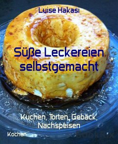 Süße Leckereien selbstgemacht (eBook, ePUB) - Hakasi, Luise