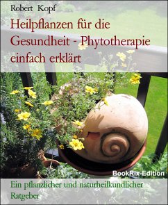 Heilpflanzen für die Gesundheit - Phytotherapie einfach erklärt (eBook, ePUB) - Kopf, Robert