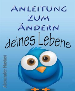 Anleitung zum Ändern deines Lebens (eBook, ePUB) - Nastasi, Alexander