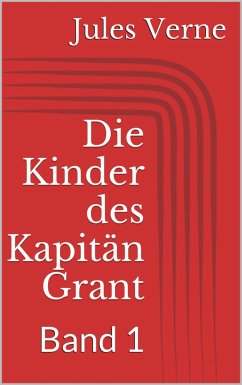 Die Kinder des Kapitän Grant, Band 1 (eBook, ePUB) - Verne, Jules