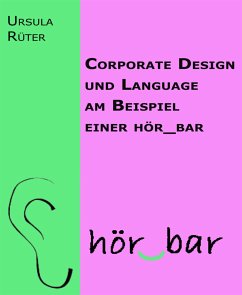 Corporate Design und Language am Beispiel einer hör_bar (eBook, ePUB) - Rüter, Ursula