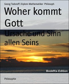 Woher kommt Gott (eBook, ePUB) - Philosoph, Diplom-Mathematiker; Todoroff, Georg