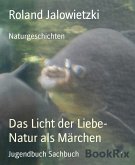 Das Licht der Liebe- Natur als Märchen (eBook, ePUB)