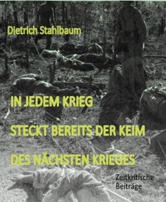 In jedem Krieg steckt bereits der Keim des nächsten Krieges (eBook, ePUB) - Stahlbaum, Dietrich