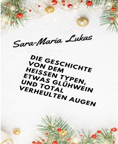 Die Geschichte von dem heißen Typen, etwas Glühwein und total verheulten Augen (eBook, ePUB) - Lukas, Sara-Maria