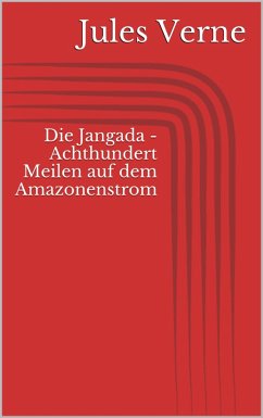 Die Jangada - Achthundert Meilen auf dem Amazonenstrom (eBook, ePUB) - Verne, Jules
