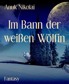 Im Bann der weißen Wölfin (eBook, ePUB) - Nikolai, Anuk