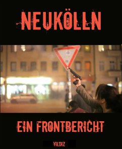 Neukölln - Ein Frontbericht (eBook, ePUB) - Yildiz, Mehmet