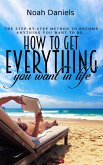 How to Get Everything You Want in Life (eBook, ePUB)