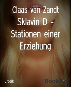 Sklavin D - Stationen einer Erziehung (eBook, ePUB) - van Zandt, Claas