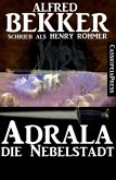 Alfred Bekker schrieb als Henry Rohmer: Adrala - Die Nebelstadt (eBook, ePUB)