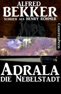 Alfred Bekker schrieb als Henry Rohmer: Adrala - Die Nebelstadt (eBook, ePUB) - Bekker, Alfred
