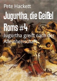 Jugurtha, die Geißel Roms #4 (eBook, ePUB) - Hackett, Pete