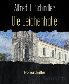 Die Leichenhalle (eBook, ePUB) - J. Schindler, Alfred