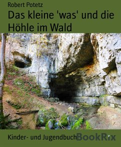 Das kleine 'was' und die Höhle im Wald (eBook, ePUB) - Potetz, Robert