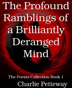 The Profound Ramblings of a Brilliantly Deranged Mind (eBook, ePUB) - Petteway, Charlie