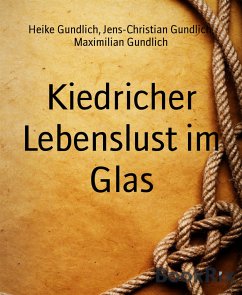 Kiedricher Lebenslust im Glas (eBook, ePUB) - Gundlich, Heike; Gundlich, Jens-Christian; Gundlich, Maximilian