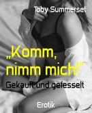 „Komm, nimm mich!“ (eBook, ePUB)