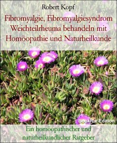 Fibromyalgie, Fibromyalgiesyndrom Weichteilrheuma behandeln mit Homöopathie und Naturheilkunde (eBook, ePUB) - Kopf, Robert