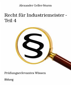 Recht für Industriemeister - Teil 4 (eBook, ePUB) - Geller-Sturm, Alexander