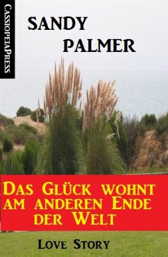 Das Glück wohnt am anderen Ende der Welt: Love Story (eBook, ePUB) - Palmer, Sandy