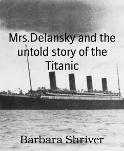 Mrs.Delansky and the untold story of the Titanic (eBook, ePUB) - Shriver, Barbara