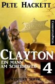 Clayton - Ein Mann am Scheideweg 4: Western Serial (eBook, ePUB)