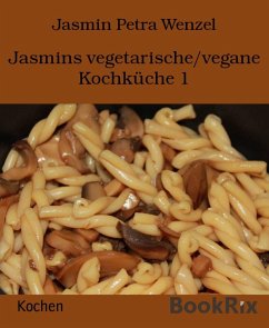 Jasmins vegetarische/vegane Kochküche 1 (eBook, ePUB) - Wenzel, Jasmin Petra