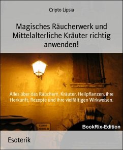 Magisches Räucherwerk und Mittelalterliche Kräuter richtig anwenden! (eBook, ePUB) - Lipsia, Cripto