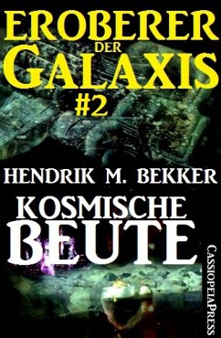 Kosmische Beute - Eroberer der Galaxis #2 (eBook, ePUB) - M. Bekker, Hendrik