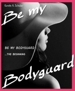 Be my Bodyguard (eBook, ePUB) - A. Schulze, Kerstin