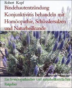 Bindehautentzündung Konjunktivitis behandeln mit Homöopathie, Schüsslersalzen und Naturheilkunde (eBook, ePUB) - Kopf, Robert