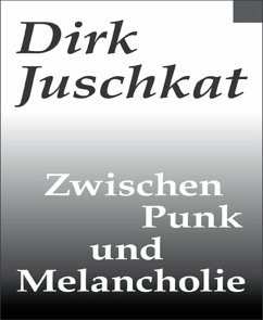 Zwischen Punk und Melancholie (eBook, ePUB) - Juschkat, Dirk