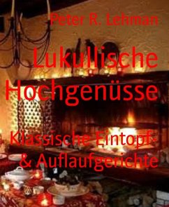 Lukullische Hochgenüsse (eBook, ePUB) - Lehman, Peter R.