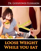 Loose Weight While You Eat (eBook, ePUB)