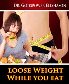 Loose Weight While You Eat (eBook, ePUB) - Elishason, Godspower