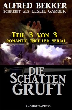 Die Schattengruft, Teil 3 von 3 (Romantic Thriller Serial) (eBook, ePUB) - Bekker, Alfred