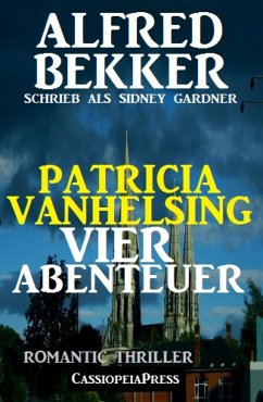 Patricia Vanhelsing - Vier Abenteuer: Romantic Thriller (eBook, ePUB) - Bekker, Alfred