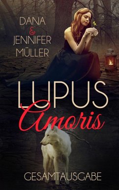 Lupus Amoris Gesamtausgabe (eBook, ePUB) - Müller, Dana; Müller, Jennifer