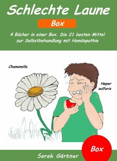 Schlechte Laune - Box. 4 Bücher in einer Box. Die 21 besten Mittel zur Selbstbehandlung mit Homöopathie (eBook, ePUB) - Gärtner, Sarah