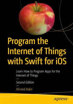 Program the Internet of Things with Swift for iOS (eBook, PDF) - Bakir, Ahmed