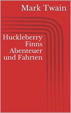 Huckleberry Finns Abenteuer und Fahrten (eBook, ePUB) - Twain, Mark