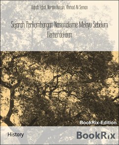 Sejarah Perkembangan Nasionalisme Melayu Sebelum Kemerdekaan (eBook, ePUB) - Ali Seman, Ahmad; Hussin, Nordin; Iqbal, Uqbah