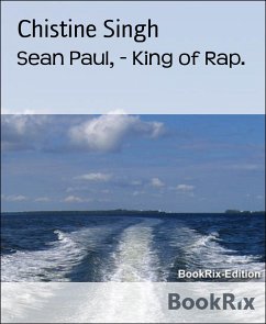 Sean Paul, - King of Rap. (eBook, ePUB) - Singh, Chistine