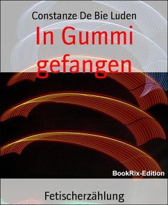 In Gummi gefangen (eBook, ePUB) - De Bie Luden, Constanze