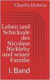 Leben und Schicksale des Nicolaus Nickleby und seiner Familie. I. Band (eBook, ePUB)